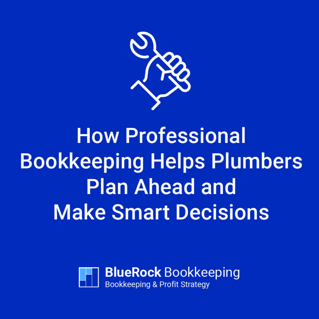 How Professional Bookkeeping Helps Plumbers Plan Ahead and Make Smart Decisions
